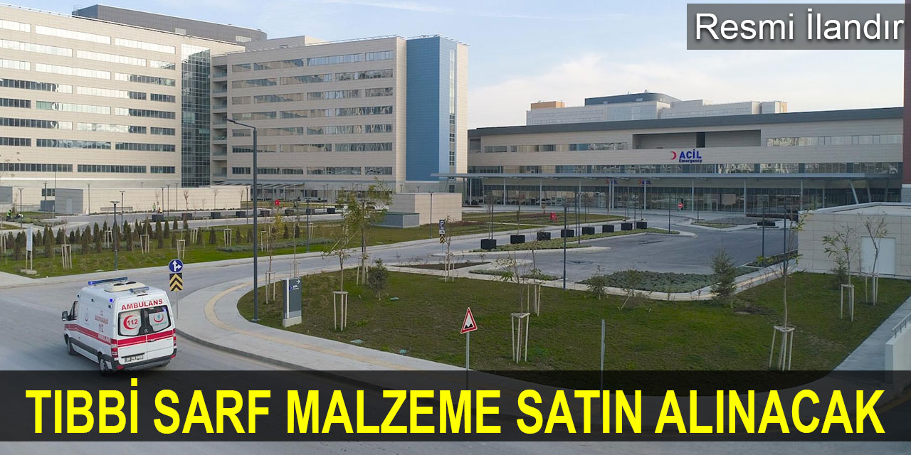 Ankara Bilkent Şehir Hastanesi'ne tıbbi sarf malzeme satın alınacak