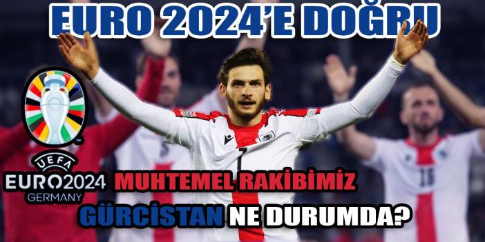 EURO 2024'te kimler var?: Türkiye'nin F grubundaki rakibi eski Bayern Münih efsanesinin takımı Gürcistan ne durumda?