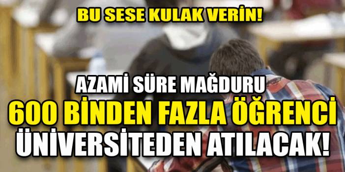 600 binden fazla üniversite öğrencisi okuldan atılma tehlikesiyle karşı karşıya!