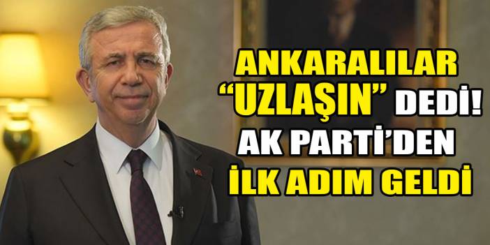 Ankaralılar "uzlaşın" dedi, AK Parti'den ilk adım geldi!