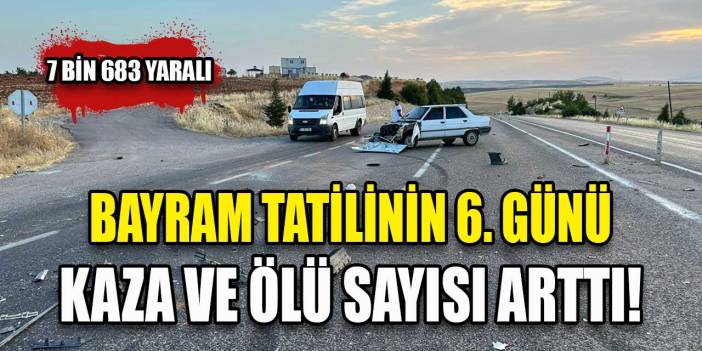 Son dakika... Bayram tatilinin 6'ncı gününde kaza bilançosu açıklandı | Ölü sayısı arttı!