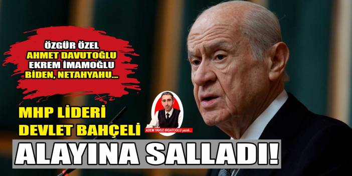 Devlet Bahçeli alayına salladı! Özgür Özel, Ekrem İmamoğlu, Ahmet Davutoğlu, Biden, Netanyahu