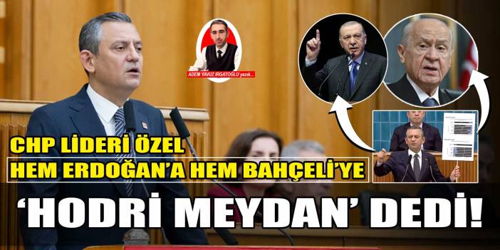 Özgür Özel hem Erdoğan'a hem de Bahçeli'ye 'hodri meydan' dedi