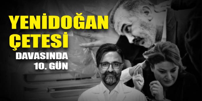 "Yenidoğan Çetesi" davasında 10. gün: Tutuksuz sanıkların ifadeleri alınıyor