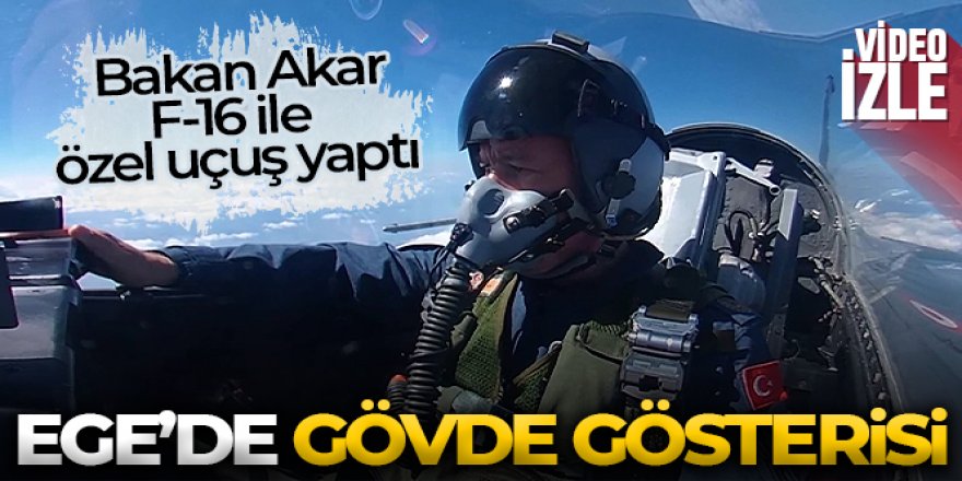 Milli Savunma Bakanı Akar, F-16 ile Ege'de uçtu