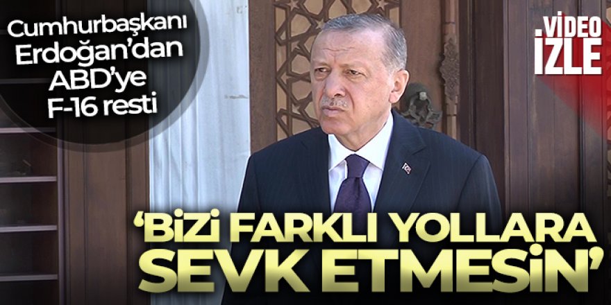 Cumhurbaşkanı Erdoğan ABD'ye F-16 restini çekti